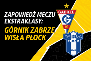 Górnik Zabrze – Wisła Płock: Co warto wiedzieć przed meczem?