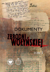Dokumenty zbrodni wołyńskiej: najważniejsze źródła i edycje