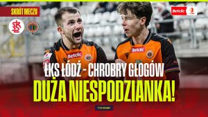 ŁKS Łódź – Chrobry Głogów: zapowiedź meczu i znaczenie dla kibiców